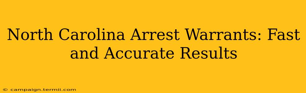 North Carolina Arrest Warrants: Fast and Accurate Results