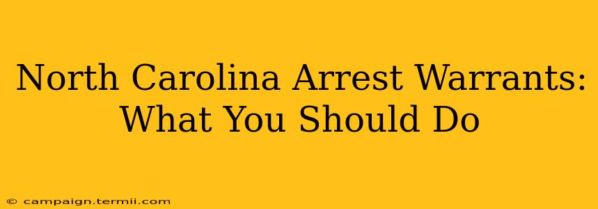 North Carolina Arrest Warrants: What You Should Do