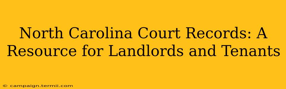 North Carolina Court Records: A Resource for Landlords and Tenants