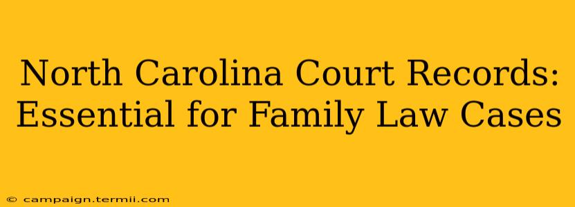 North Carolina Court Records: Essential for Family Law Cases