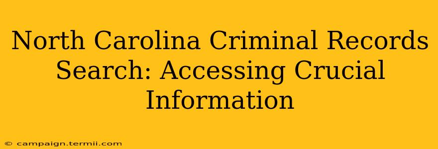 North Carolina Criminal Records Search: Accessing Crucial Information