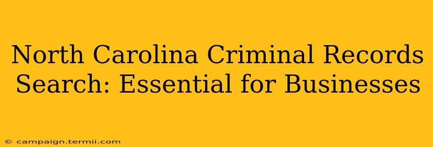 North Carolina Criminal Records Search: Essential for Businesses