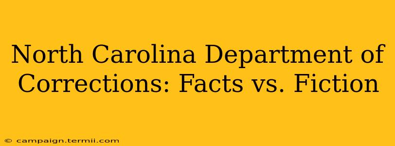 North Carolina Department of Corrections: Facts vs. Fiction