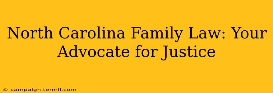 North Carolina Family Law: Your Advocate for Justice