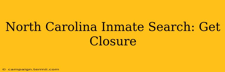 North Carolina Inmate Search: Get Closure