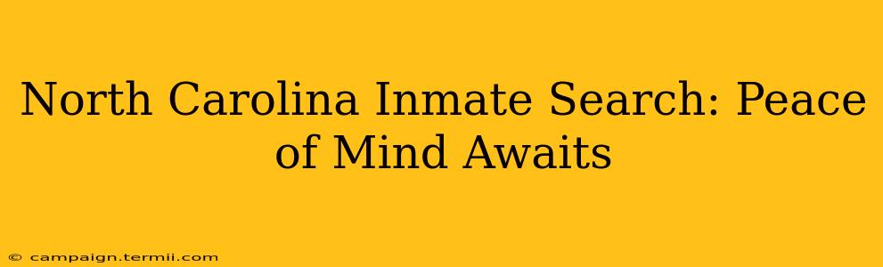 North Carolina Inmate Search: Peace of Mind Awaits