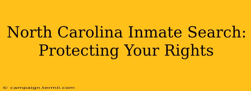 North Carolina Inmate Search: Protecting Your Rights