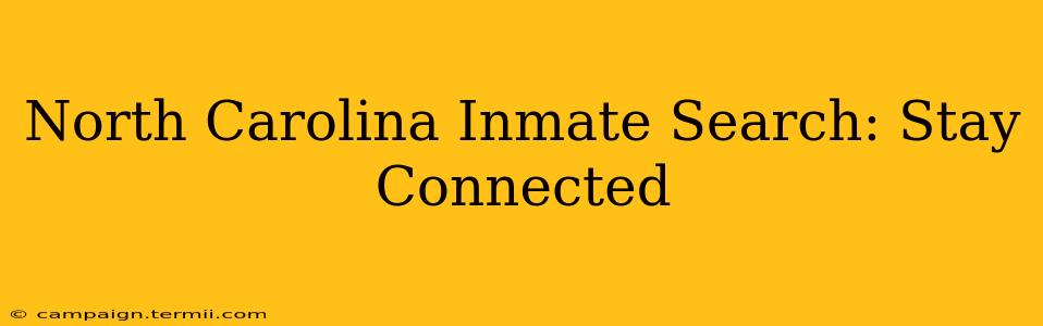 North Carolina Inmate Search: Stay Connected