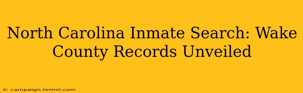 North Carolina Inmate Search: Wake County Records Unveiled