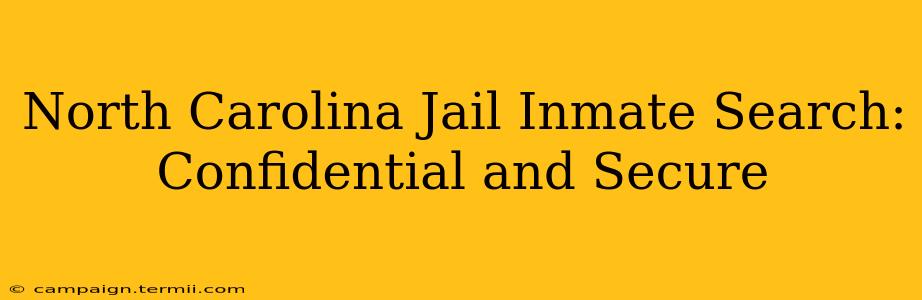 North Carolina Jail Inmate Search: Confidential and Secure