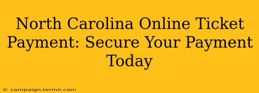 North Carolina Online Ticket Payment: Secure Your Payment Today