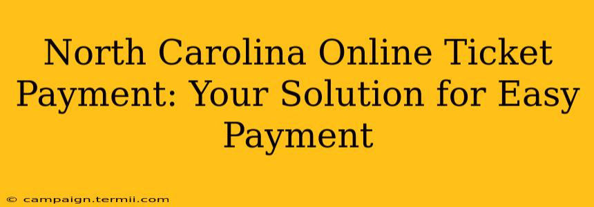 North Carolina Online Ticket Payment: Your Solution for Easy Payment