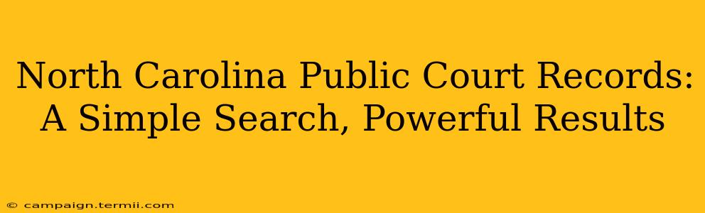 North Carolina Public Court Records: A Simple Search, Powerful Results