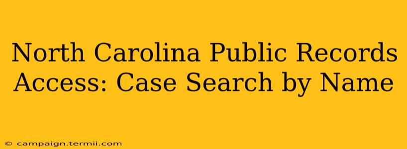 North Carolina Public Records Access: Case Search by Name