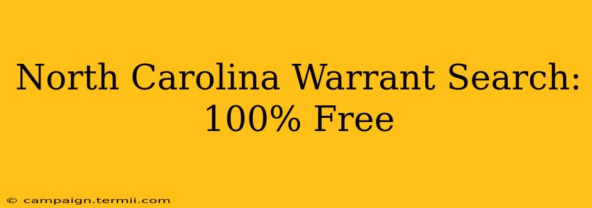 North Carolina Warrant Search: 100% Free