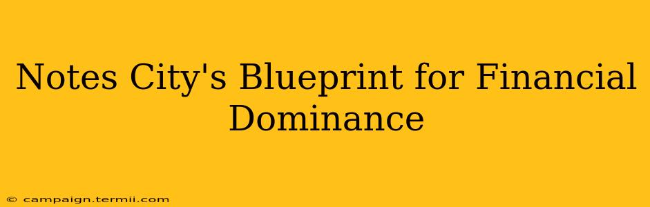 Notes City's Blueprint for Financial Dominance