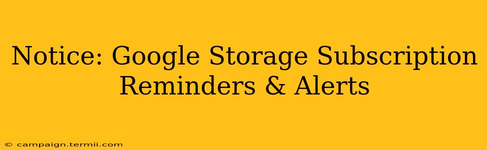 Notice: Google Storage Subscription Reminders & Alerts