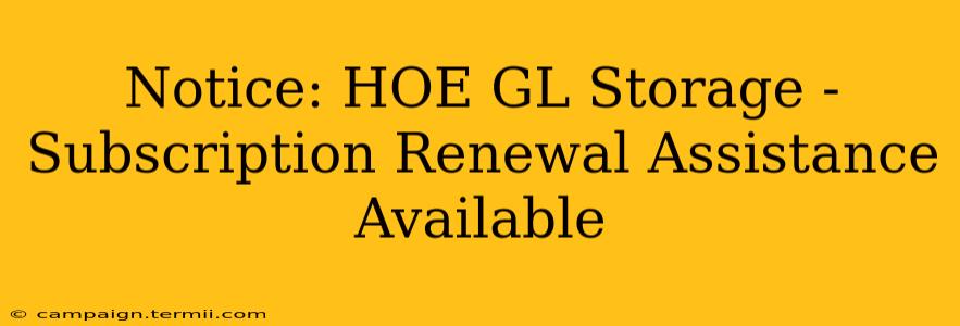 Notice: HOE GL Storage - Subscription Renewal Assistance Available