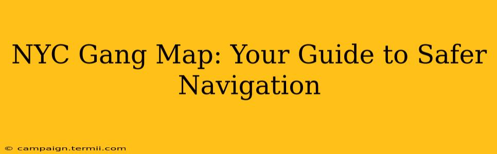 NYC Gang Map: Your Guide to Safer Navigation