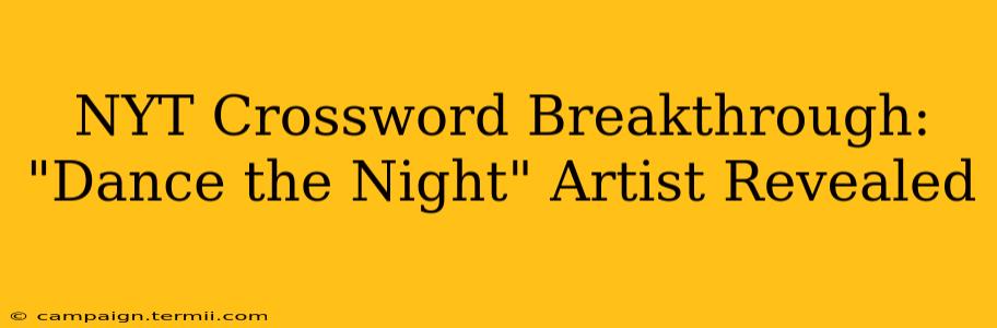 NYT Crossword Breakthrough: "Dance the Night" Artist Revealed