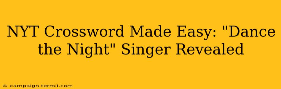 NYT Crossword Made Easy: "Dance the Night" Singer Revealed