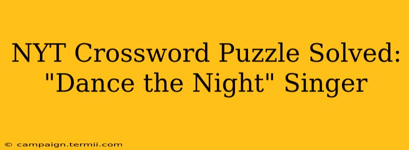 NYT Crossword Puzzle Solved: "Dance the Night" Singer