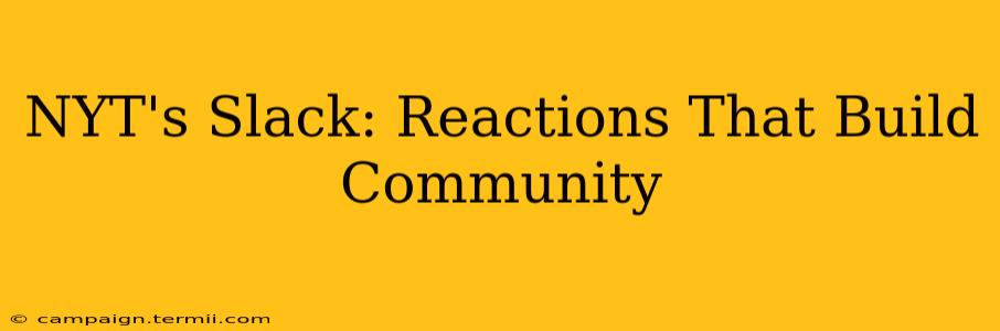 NYT's Slack: Reactions That Build Community