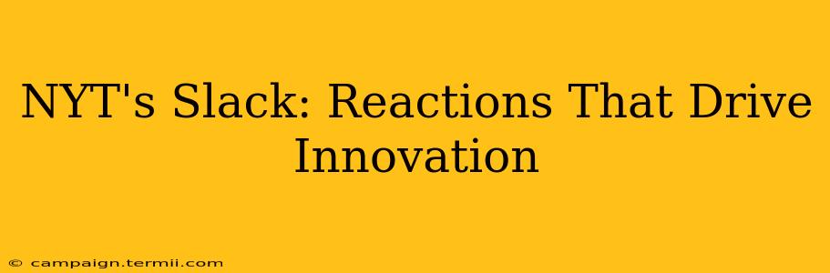 NYT's Slack: Reactions That Drive Innovation