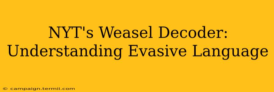 NYT's Weasel Decoder: Understanding Evasive Language