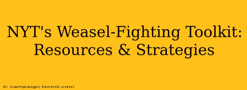 NYT's Weasel-Fighting Toolkit: Resources & Strategies