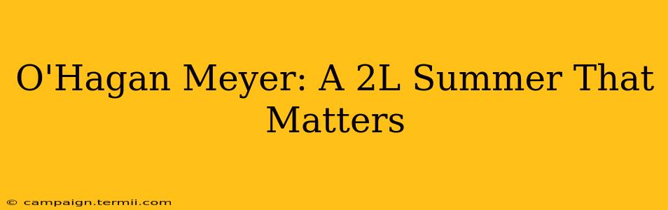 O'Hagan Meyer: A 2L Summer That Matters