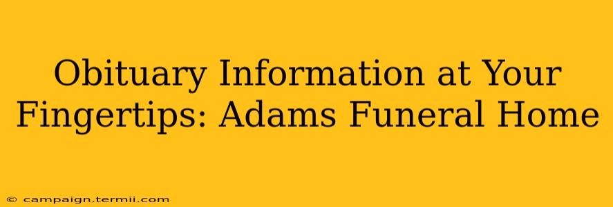 Obituary Information at Your Fingertips: Adams Funeral Home