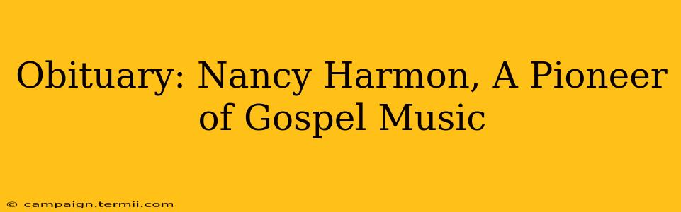 Obituary: Nancy Harmon, A Pioneer of Gospel Music