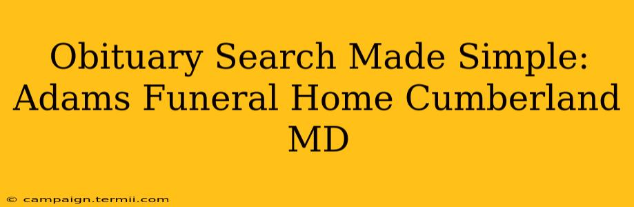 Obituary Search Made Simple: Adams Funeral Home Cumberland MD