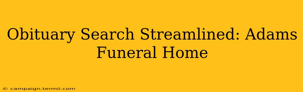 Obituary Search Streamlined: Adams Funeral Home