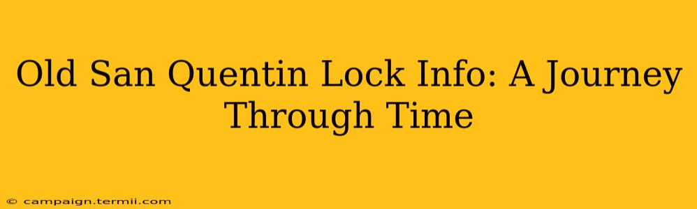 Old San Quentin Lock Info: A Journey Through Time