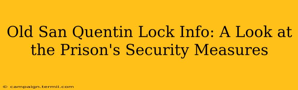 Old San Quentin Lock Info: A Look at the Prison's Security Measures