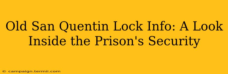 Old San Quentin Lock Info: A Look Inside the Prison's Security