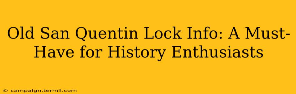 Old San Quentin Lock Info: A Must-Have for History Enthusiasts