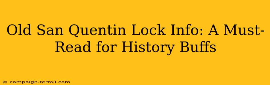 Old San Quentin Lock Info: A Must-Read for History Buffs