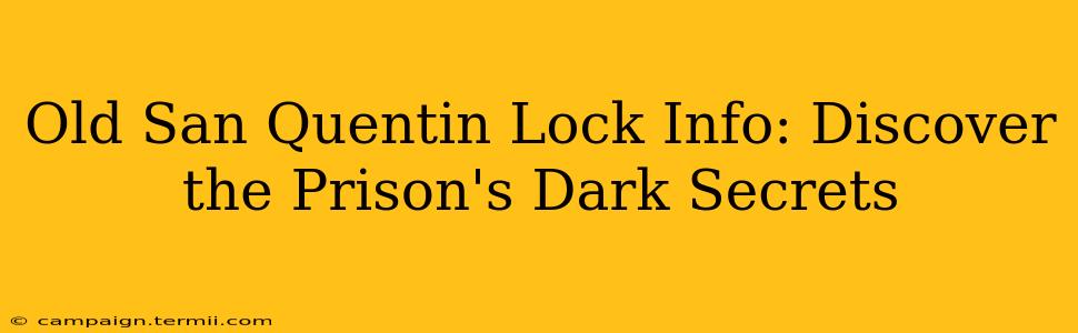 Old San Quentin Lock Info: Discover the Prison's Dark Secrets