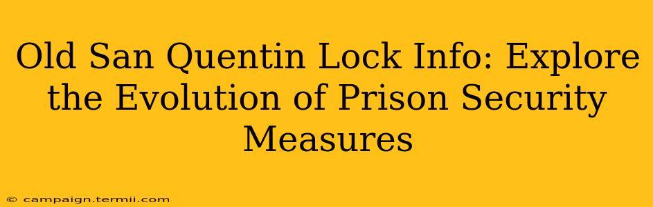 Old San Quentin Lock Info: Explore the Evolution of Prison Security Measures