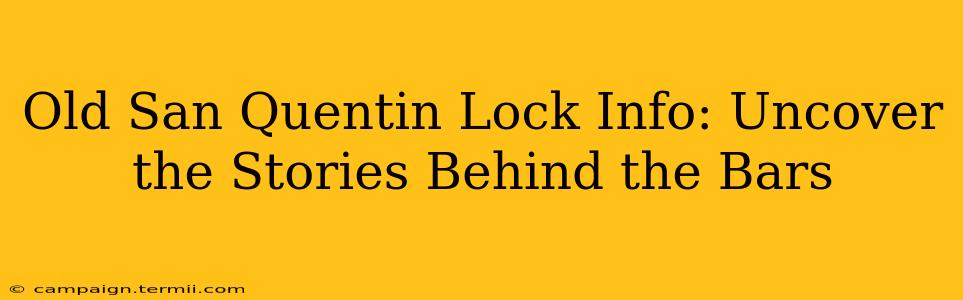 Old San Quentin Lock Info: Uncover the Stories Behind the Bars