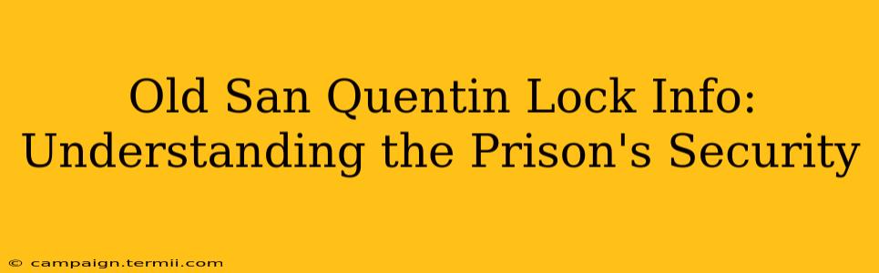 Old San Quentin Lock Info: Understanding the Prison's Security