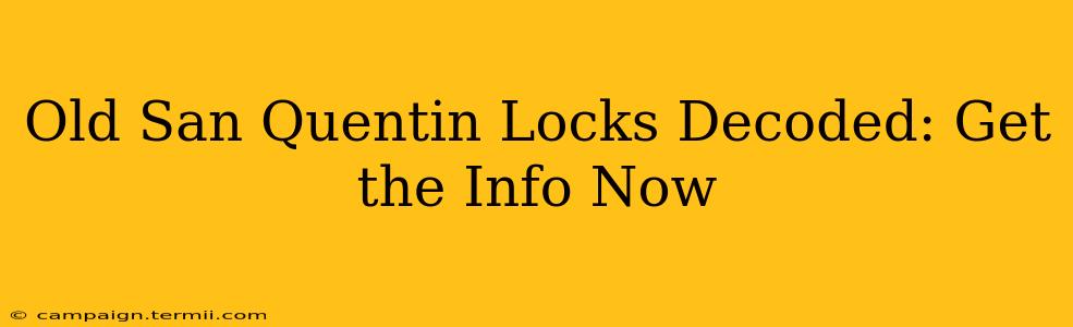 Old San Quentin Locks Decoded: Get the Info Now