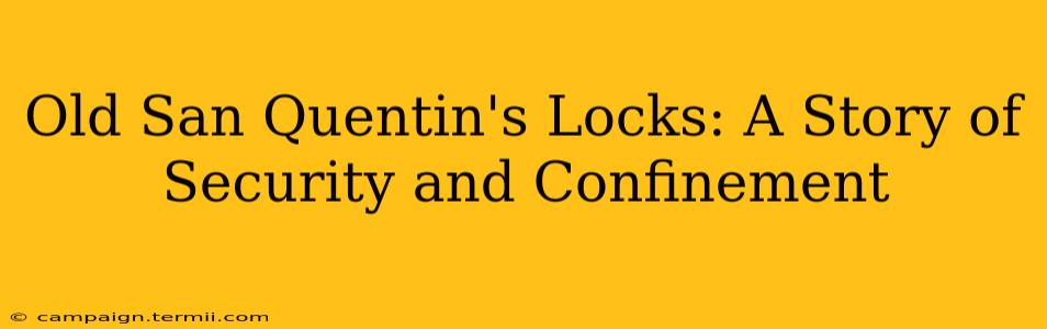 Old San Quentin's Locks: A Story of Security and Confinement