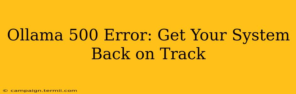 Ollama 500 Error: Get Your System Back on Track