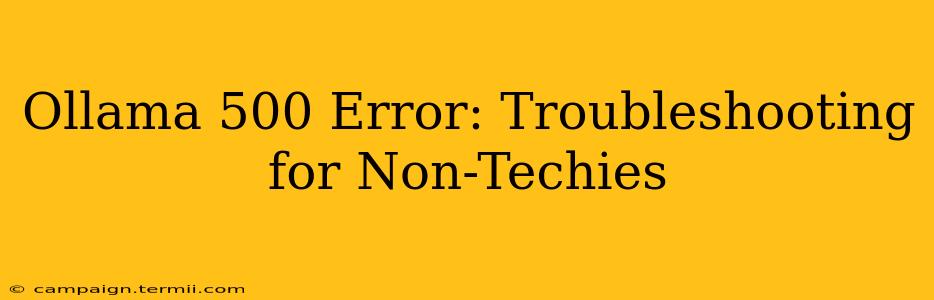 Ollama 500 Error: Troubleshooting for Non-Techies