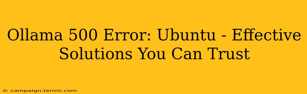 Ollama 500 Error: Ubuntu - Effective Solutions You Can Trust