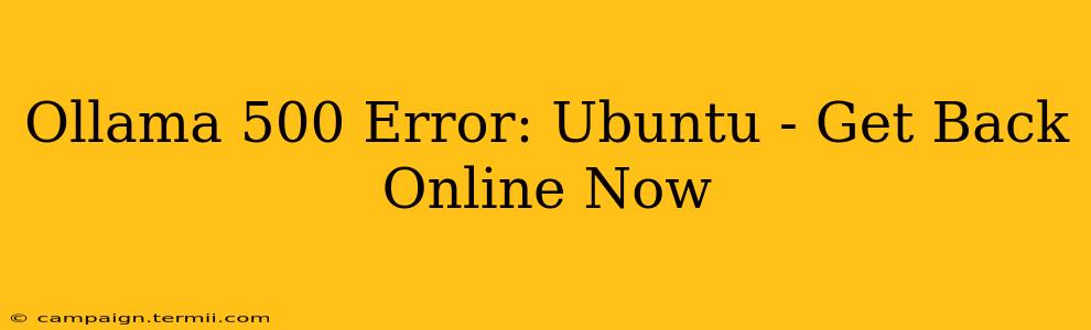 Ollama 500 Error: Ubuntu - Get Back Online Now